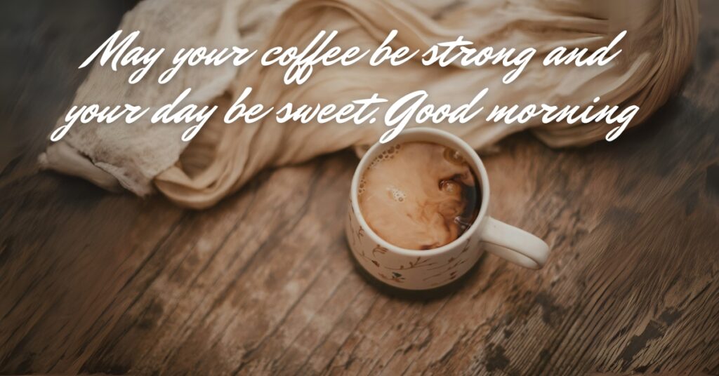 good morning strong coffee